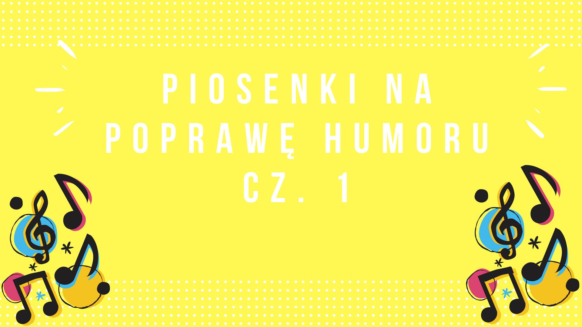 Piosenki na poprawę humoru