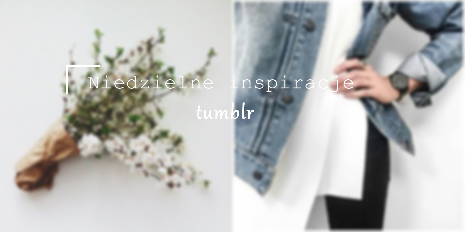 Vèrson blog : #4 Niedzielne inspiracje tumblr