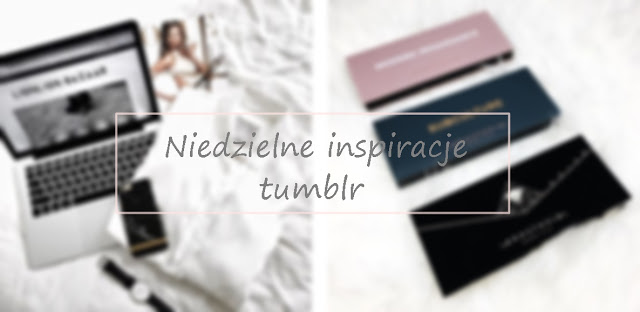 Niedzielne inspiracje tumblr #2 | Vèrson blog 