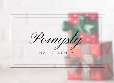 Pomysły na prezenty