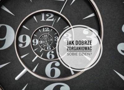 Jak dobrze zorganizować sobie dzień?🕐🤔