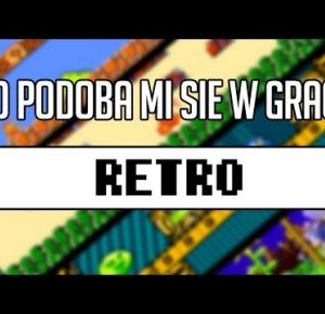 Gry RETRO - co mi się podoba / What I like in RETRO games [WOŁO]