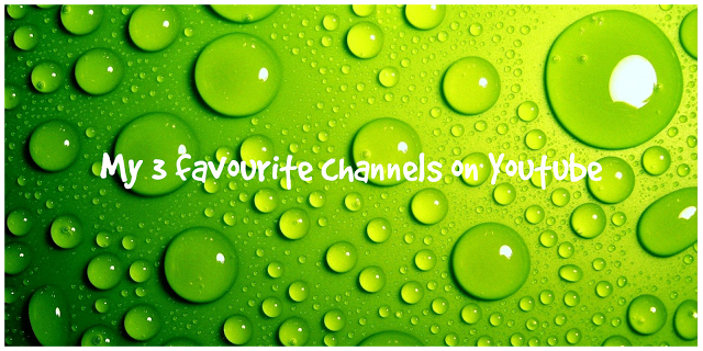 My 3 Favourite Channels On Youtube - Yesterday