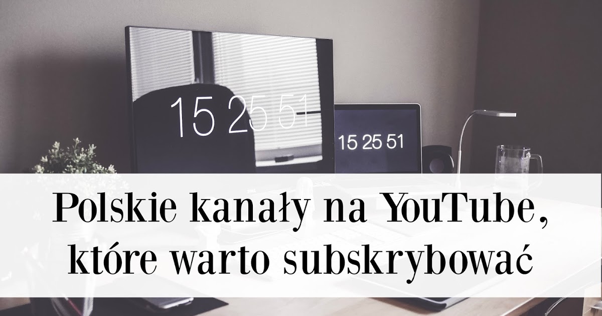  Polskie kanały na YouTube, które warto subskrybować