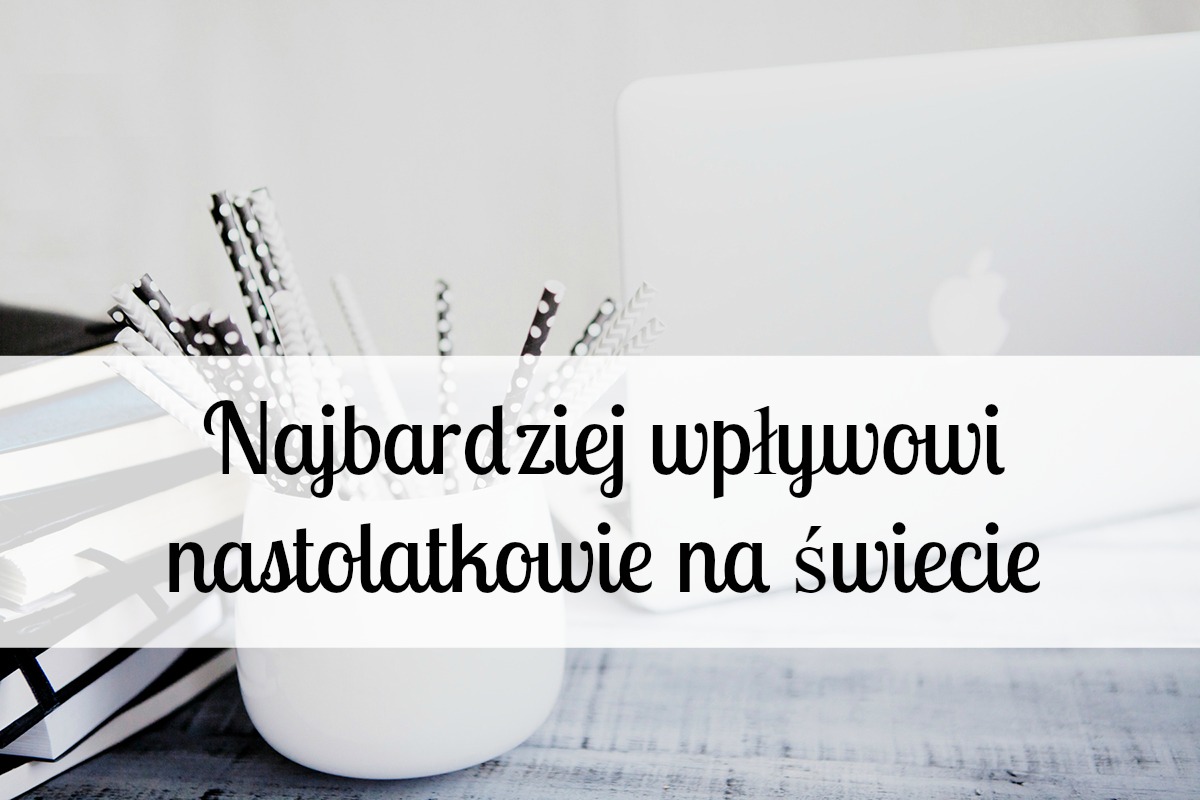  Najbardziej wpływowi nastolatkowie na świecie cz. 2 