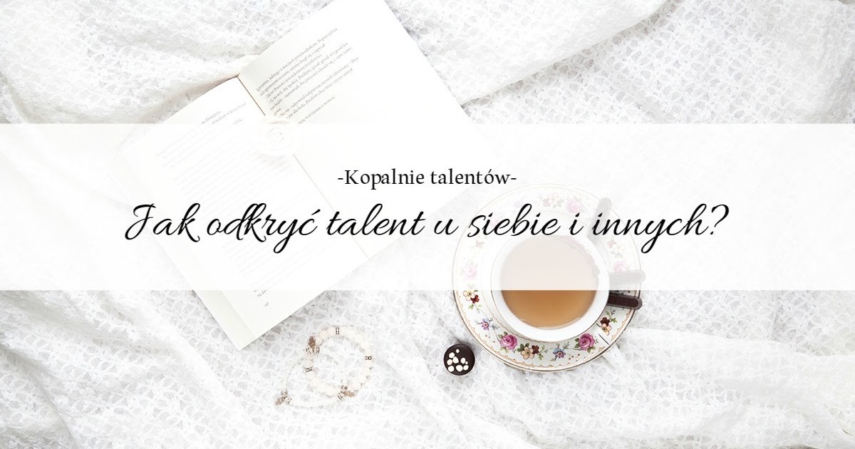  Kopalnie Talentów. Jak odkryć talent u siebie i innych? 