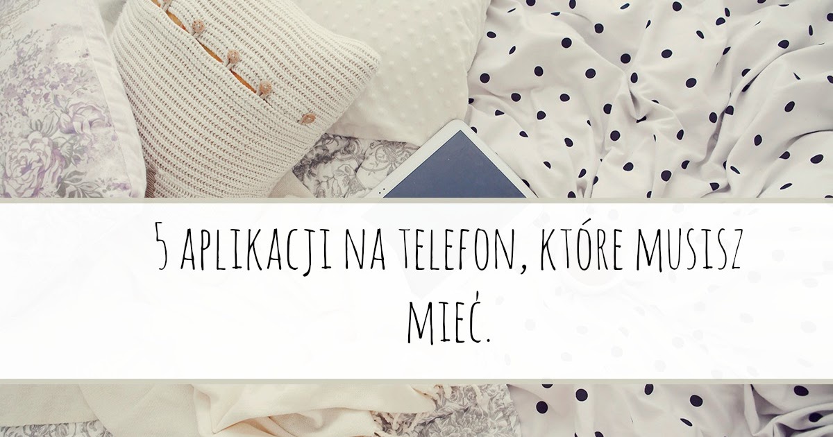 5 aplikacji na telefon, które musisz mieć