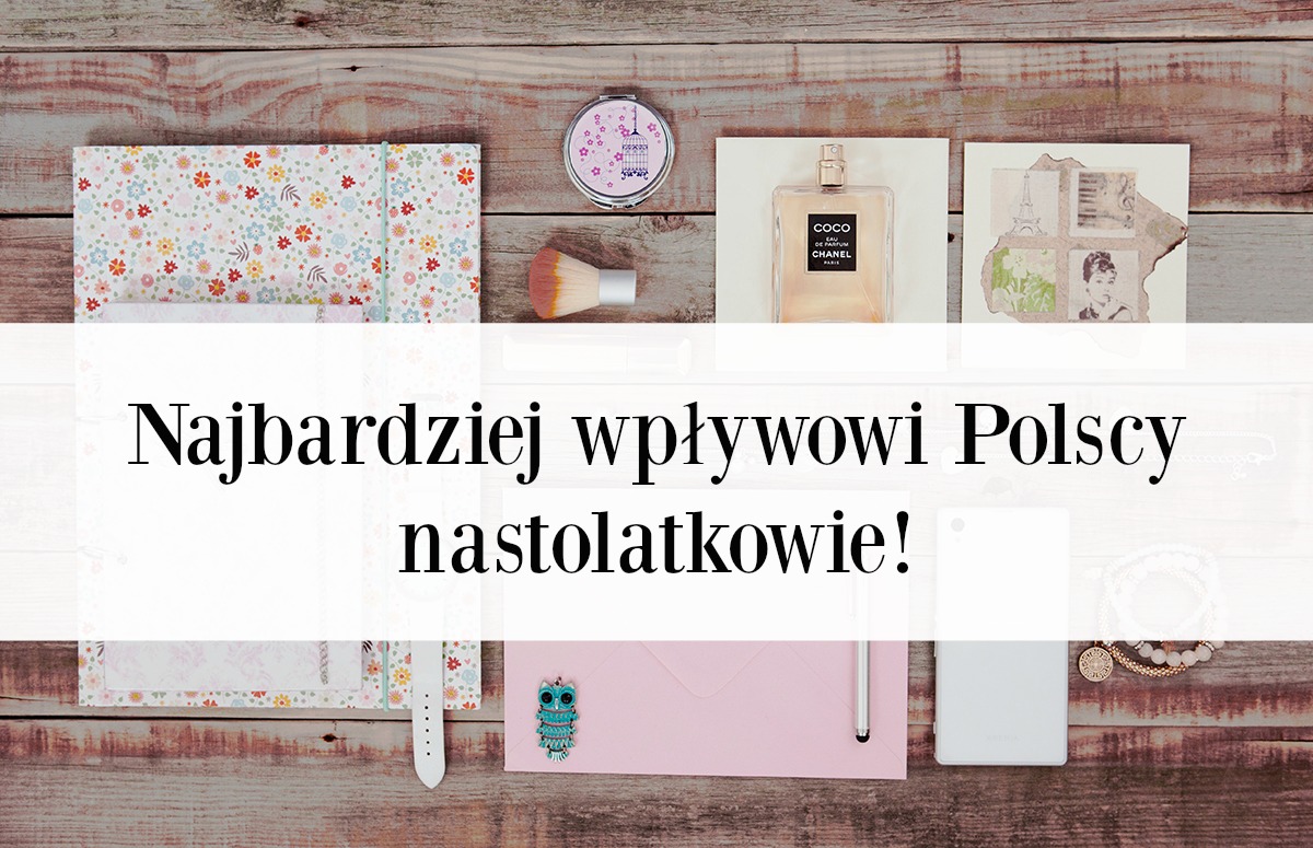  Najbardziej wpływowi Polscy nastolatkowie! 