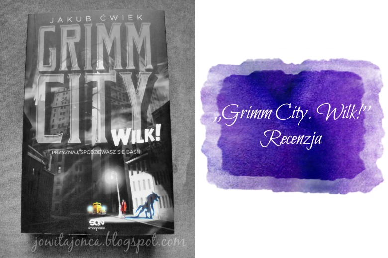 Yovita: Jakub Ćwiek - ,,Grimm City. Wilk!''