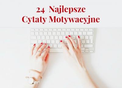  24  Najlepsze Cytaty Motywacyjne