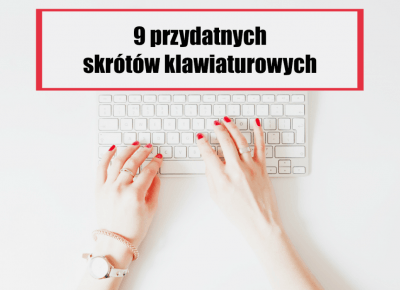 9 przydatnych skrótów klawiaturowych