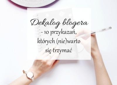  Dekalog blogera - 10 przykazań, których (nie)warto się trzymać. 