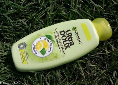 Garnier Ultra Doux Szampon oczyszczający bez silikonów z cytryną i białą glinką | Z mojej strony lustra - blog kosmetyczny