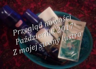 Z mojej strony lustra: Niewielki paÅºdziernikowe nowoÅci i szybkie podsumowanie zuÅ¼yÄ kosmetycznych