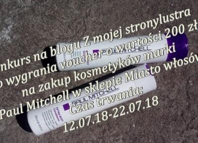 Z mojej strony lustra: KONKURS! Wygraj voucher o wartości 200 zł na zakup marki Paul Mitchell w sklepie Miasto Włosów