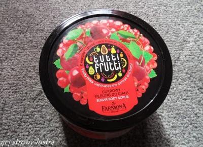 Cukrowy peeling do ciała Farmona Tutti Frutti wiśnia&porzeczka; | Z mojej strony lustra - blog kosmetyczny