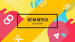 Netflix wraca do rzeczywistości i zasypuje nas serialami. Lista nowości na wrzesień 2019