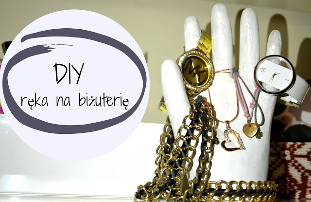 DIY: ręka na biżuterię | Klaudia