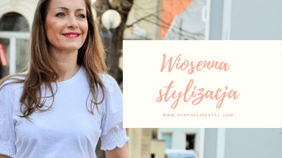 Wraz z wiosną ………, | A Cup of Lifestyle