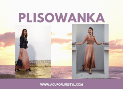 Plisowanka – ponadczasowa i bardzo kobieca | A Cup of Lifestyle