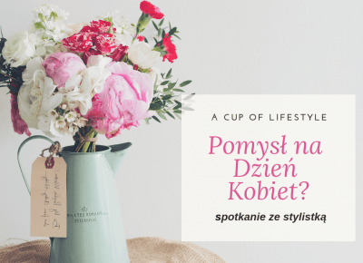 Babski wieczór ze stylistką | A Cup of Lifestyle