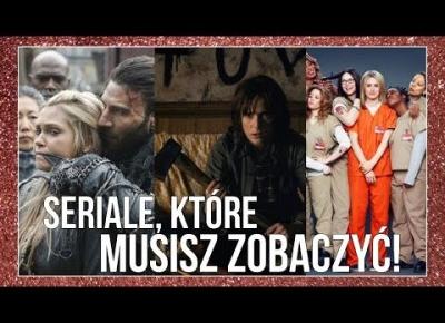 SERIALE, KTÓRE KONIECZNIE MUSISZ ZOBACZYĆ!