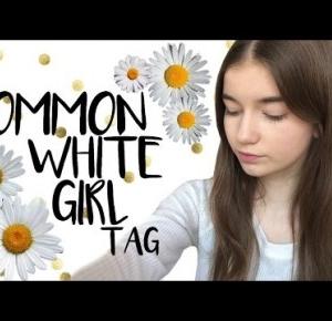 COMMON WHITE GIRL TAG!