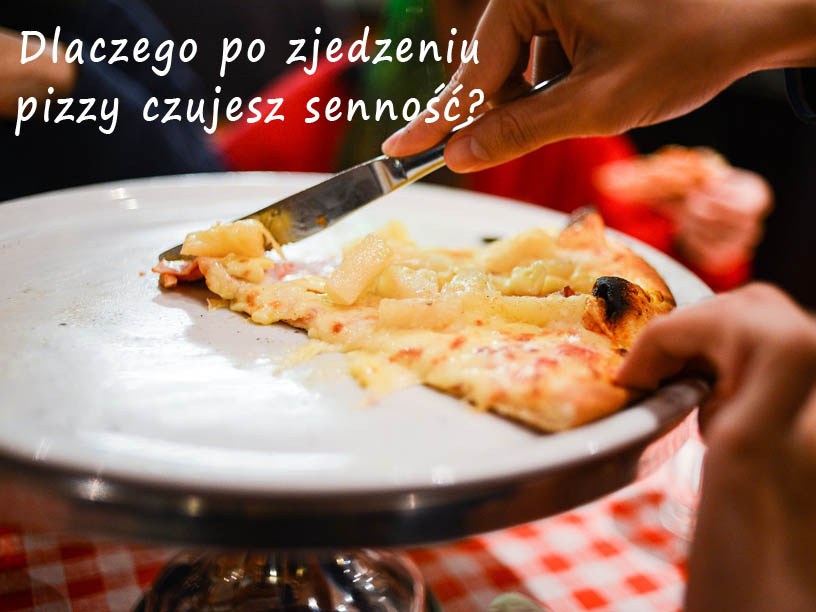 Dlaczego po zjedzeniu super pizzy czujesz senność? - Rytmy Natury
