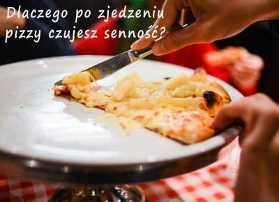 Dlaczego po zjedzeniu super pizzy czujesz senność? - Rytmy Natury