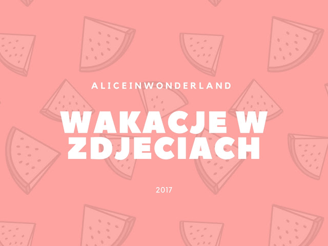 WAKACJE W ZDJĘCIACH ☼ - Alice in wonderland