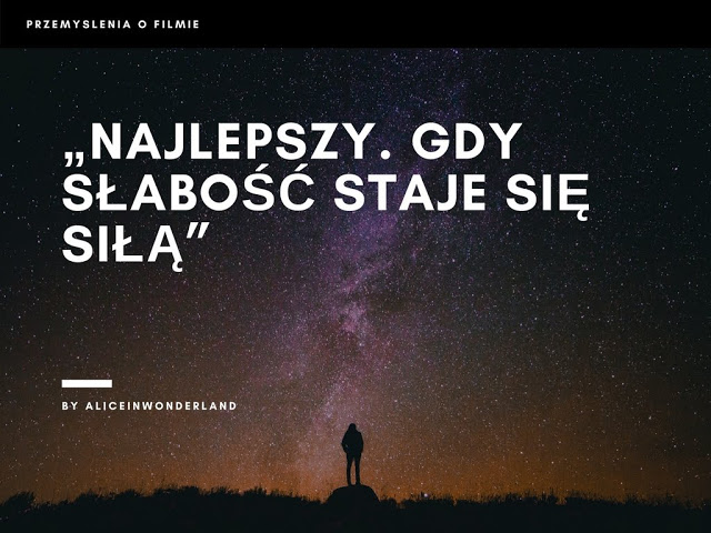 „Najlepszy. Gdy słabość staje się siłą” - Alice in wonderland