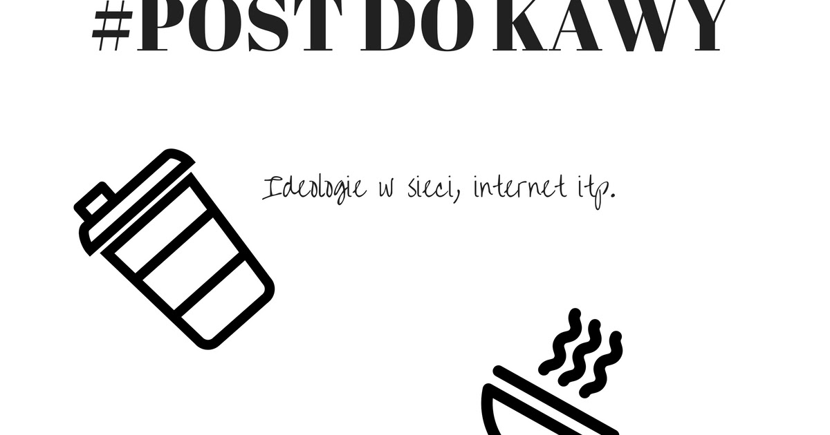 #Post Do Kawy: Ideologie, internet i poglądy. | Alice in wonderland