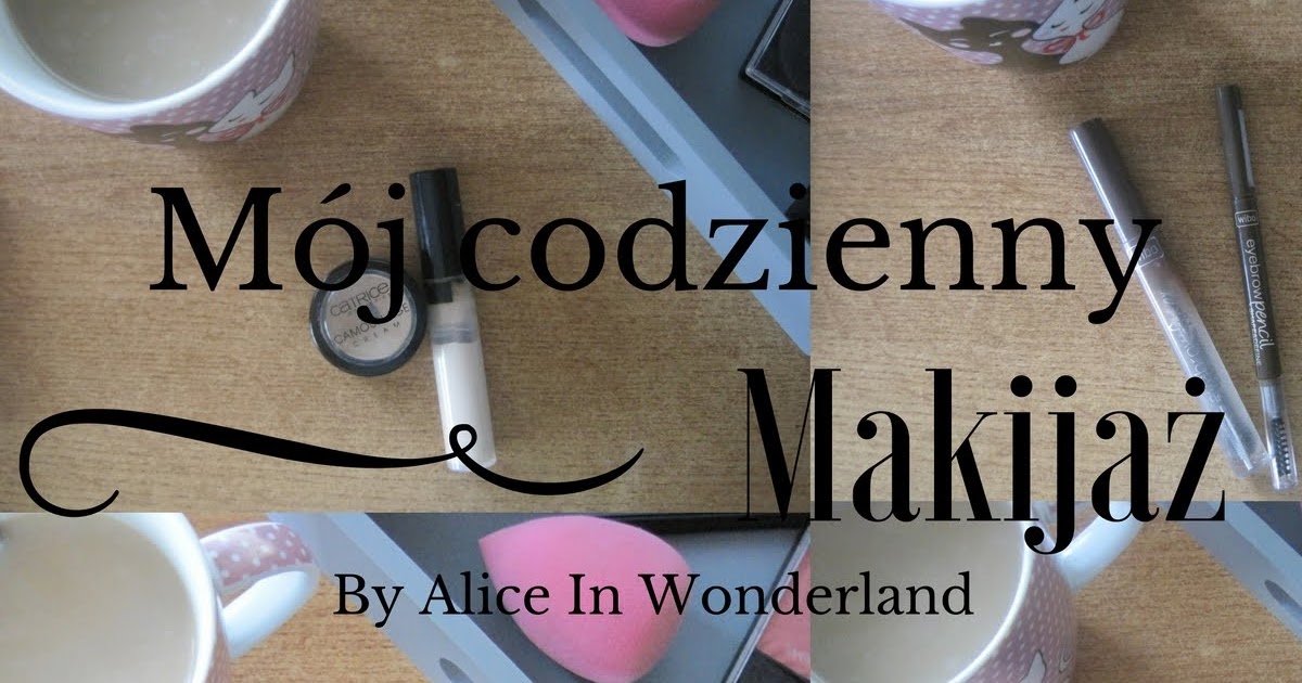 Mój codzienny makijaż.         |         Alice in wonderland