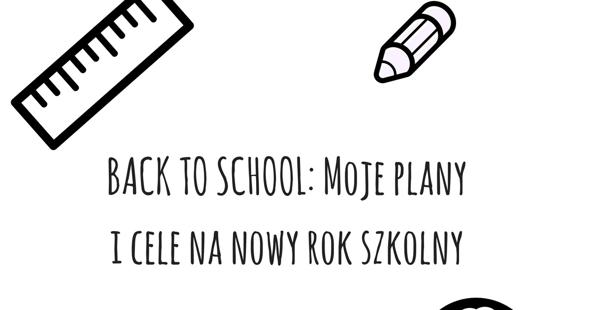 Back to school: Moje plany i cele na przyszły rok szkolny. | Alice in wonderland