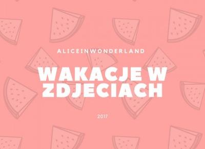 WAKACJE W ZDJĘCIACH ☼ - Alice in wonderland