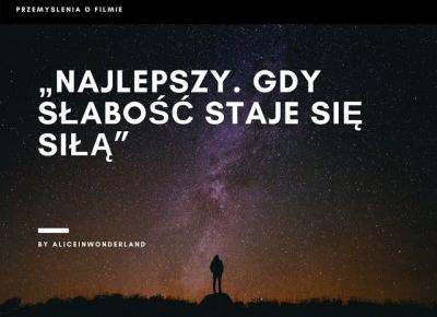 „Najlepszy. Gdy słabość staje się siłą” - Alice in wonderland