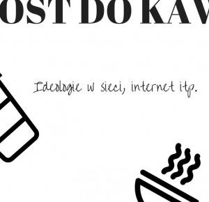 #Post Do Kawy: Ideologie, internet i poglądy. | Alice in wonderland