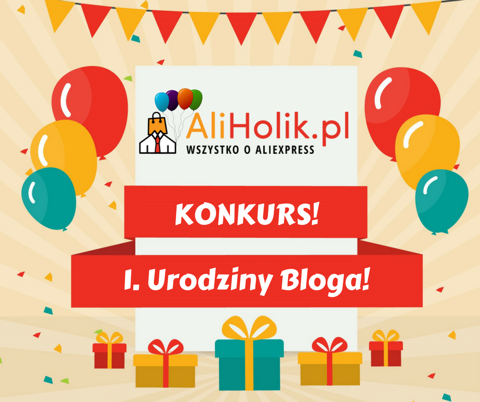 Pierwsze urodziny bloga Aliholik   KONKURS! - Aliholik.pl