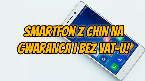 Smartfon z Chin z gwarancją i bez VATu - poradnik - Aliholik.pl