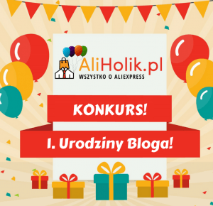 Pierwsze urodziny bloga Aliholik   KONKURS! - Aliholik.pl