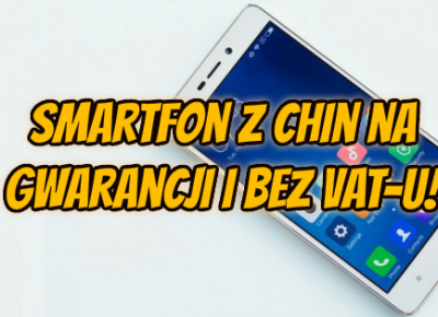 Smartfon z Chin z gwarancją i bez VATu - poradnik - Aliholik.pl