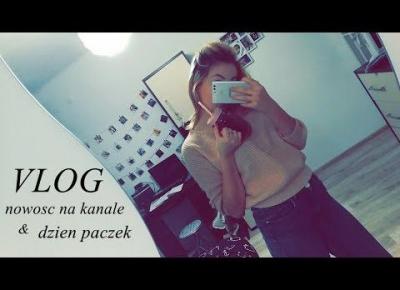 Nowość na kanale & dzień paczek | VLOG