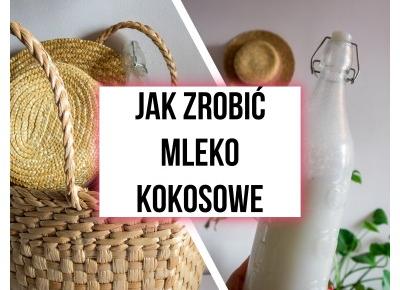 Przepis na mleko kokosowe za 2,50 zł - zero waste - Aniamaluje - blog lifestylowy dla młodych kobiet.