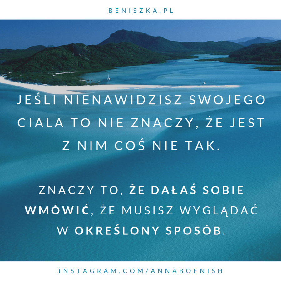 Anna Boenish on Instagram:  Bo to nie jest tak, że twoje cialo jest zle. Ze jest brzydkie. Ze coś jest z nim nie tak.