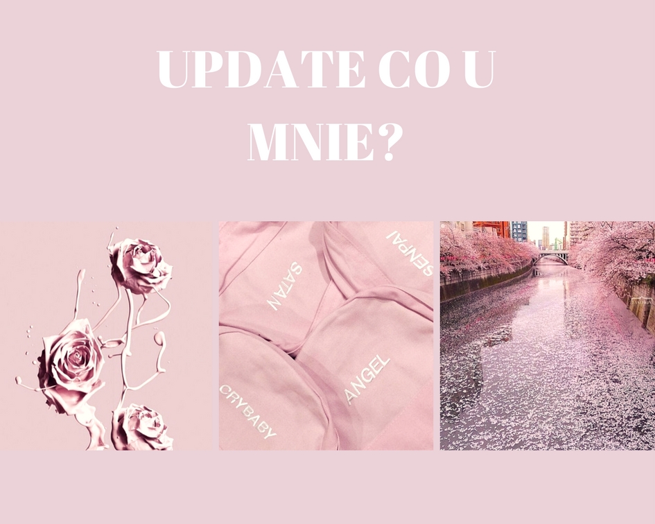 AŚKA-BLOG: UPDATE CO U MNIE?