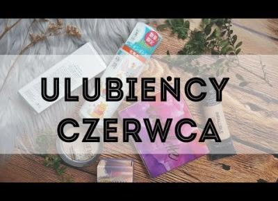 Kosmetyczni ulubieńcy miesiąca | Czerwiec 2017 | Hada Labo, Benton, Benefit i inni