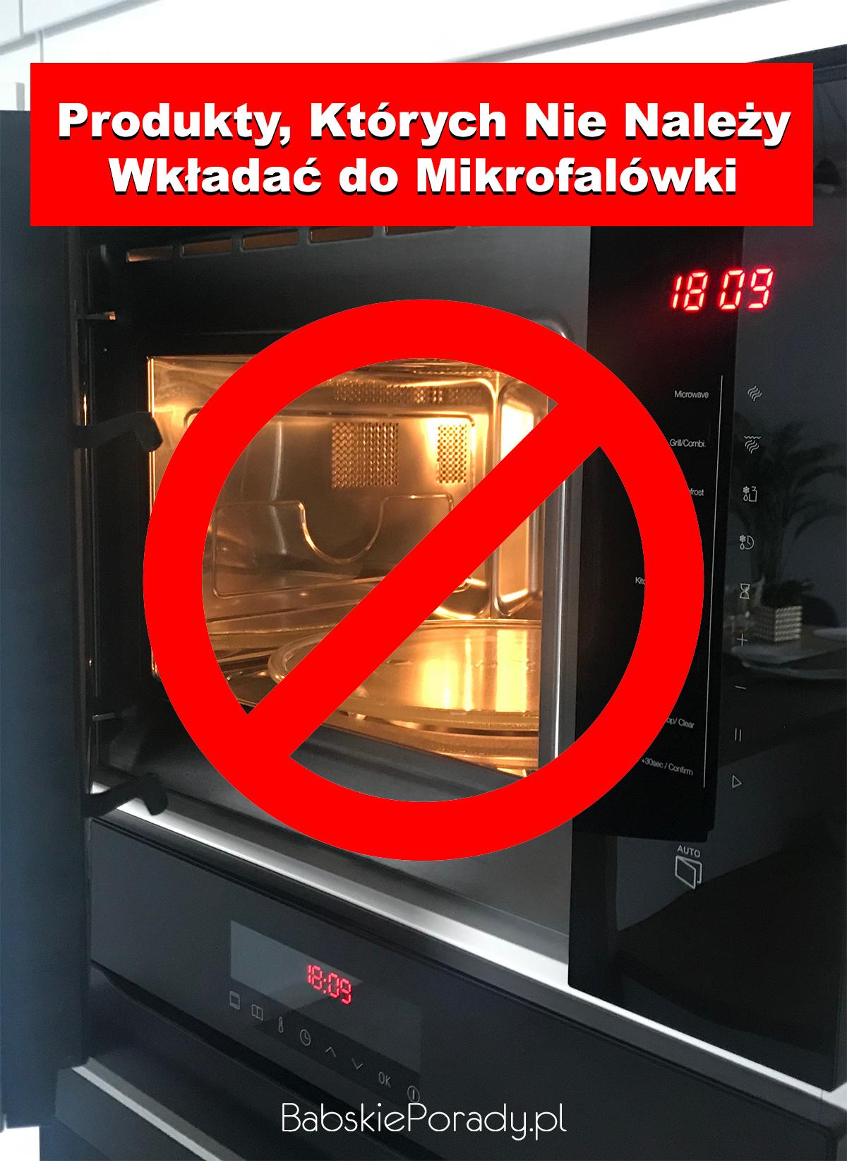 Produkty, Których Nie Należy Wkładać do Mikrofalówki