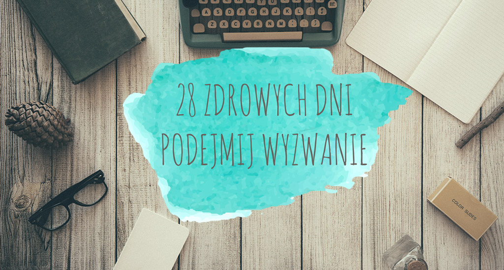 28 zdrowych dni - wyzwanie | Blogodynka.pl