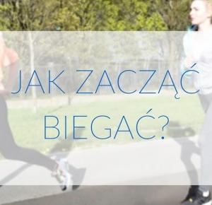 JAK ZACZĄĆ BIEGAĆ? I JAK SIĘ ZMOTYWOWAĆ? 