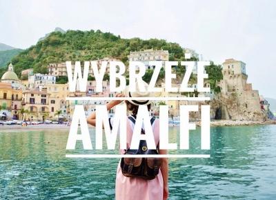 Wybrzeże Amalfi. Co warto zobaczyć zdaniem studentki, która spędziła tu rok życia. - Blue Kangaroo